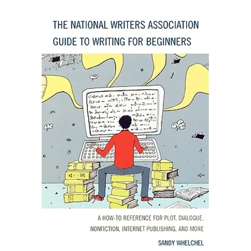 National Writers Association Guide to Writing for Beginners: A How-To Reference for Plot, Dialogue, Nonfiction, Internet Publishing, and More - Hardcover