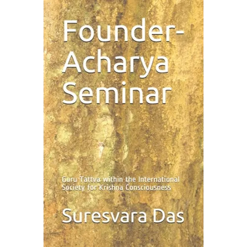 Founder-Acharya Seminar: Guru Tattva within the International Society for Krishna Consciousness - Paperback