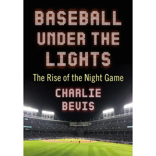 Baseball Under the Lights: The Rise of the Night Game - Paperback