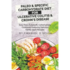 Paleo & Specific Carbohydrate Diet for Ulcerative Colitis & Crohn's Disease: Easy Paleo and Specific Carbohydrate Cookbook Featuring Delicious Family- - Paperback