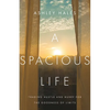 A Spacious Life: Trading Hustle and Hurry for the Goodness of Limits - Paperback