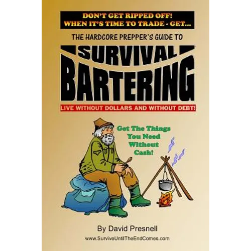 The Hardcore Prepper's Guide to Survival Bartering: Live Without Dollars and Without Debt - Paperback