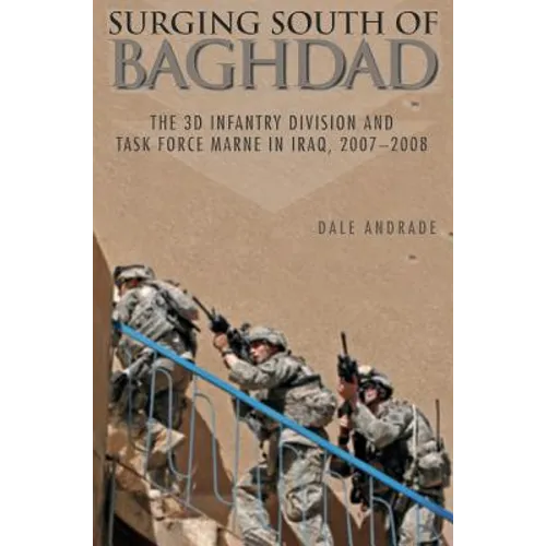 Surging South of Baghdad: The 3D Infantry Division and Task Force Marne in Iraq, 2007-2008 - Hardcover