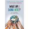 What Am I Doing Here?: A Homosapien User Guide For Decision Making - Paperback