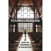 Goodbye Religion: The Causes and Consequences of Secularization - Hardcover