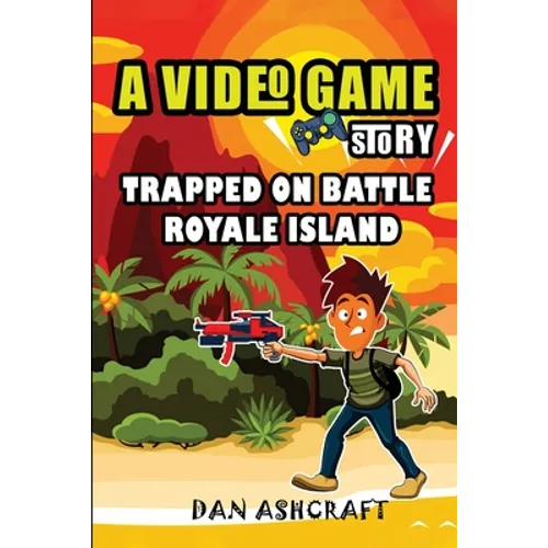 A Video Game Story: Trapped On Battle Royale Island (Video Game Novels For Kids) - Paperback