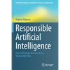 Responsible Artificial Intelligence: How to Develop and Use AI in a Responsible Way - Paperback