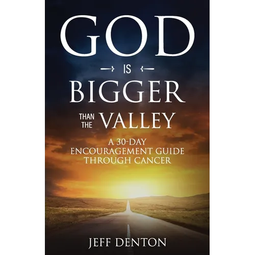 God Is Bigger Than The Valley: A 30-Day Encouragement Guide Through Cancer - Paperback