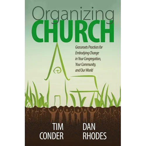 Organizing Church: Grassroots Practices for Embodying Change in Your Congregation, Your Community, and Our World - Paperback