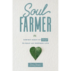 Soul Farmer: Sowing Seeds of Change to Reap an Inspired Life - Paperback