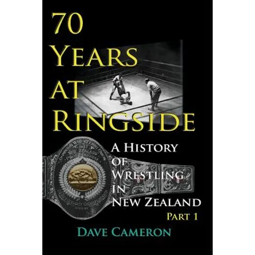 70 Years at Ringside: A History of Wrestling in New Zealand - Paperback
