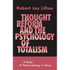 Thought Reform and the Psychology of Totalism: A Study of Brainwashing in China - Hardcover