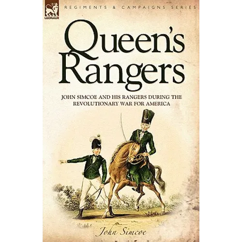 Queen's Rangers: John Simcoe and His Rangers During the Revolutionary War for America - Hardcover