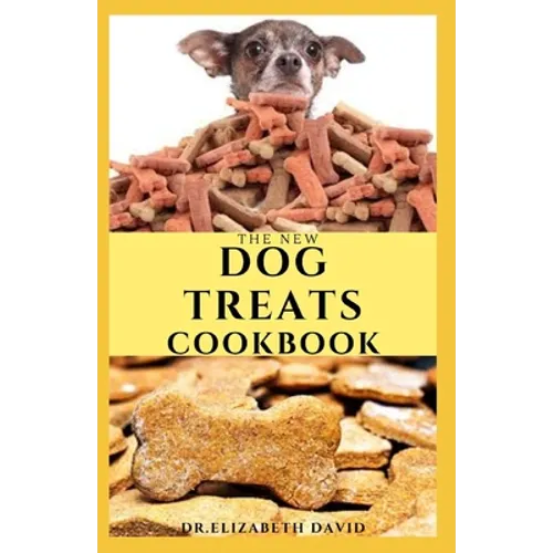 The New Dog Treats Cookbook: Easy To Prepare Homemade and Customize Treat For Your Canine Friend - Paperback