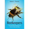 The Beekeepers: How Humans Changed the World of Bumble Bees (Scholastic Focus) - Hardcover