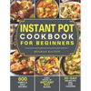 Instant Pot Cookbook for Beginners: 600 Simple & Easy Recipes - Every Model of Instant Pot Recipes - 30-Day Instant Pot Meal Plan Challenge - Paperback