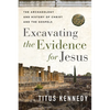 Excavating the Evidence for Jesus: The Archaeology and History of Christ and the Gospels - Paperback
