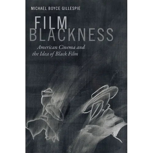 Film Blackness: American Cinema and the Idea of Black Film - Paperback