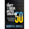 The Equity & Social Justice Education 50: Critical Questions for Improving Opportunities and Outcomes for Black Students - Paperback