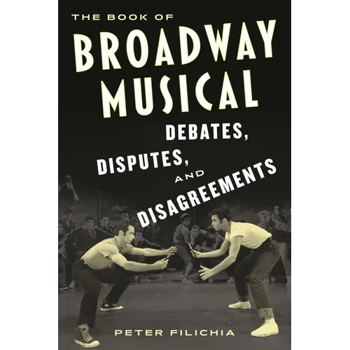 The Book of Broadway Musical Debates, Disputes, and Disagreements - Paperback