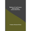 Battery E In France: 149Th Field Artillery, Rainbow (42Nd) Division - Paperback
