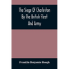 The Siege Of Charleston By The British Fleet And Army, Under The Command Of Admiral Arbuthnot And Sir Henry Clinton, Which Terminated With The Surrend - Paperback
