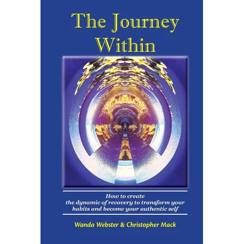 The Journey Within: How to create the dynamic of recovery to transform your habits and become your authentic self - Paperback