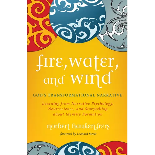Fire, Water, and Wind: God's Transformational Narrative: Learning from Narrative Psychology, Neuroscience, and Storytelling about Identity Formation - Paperback