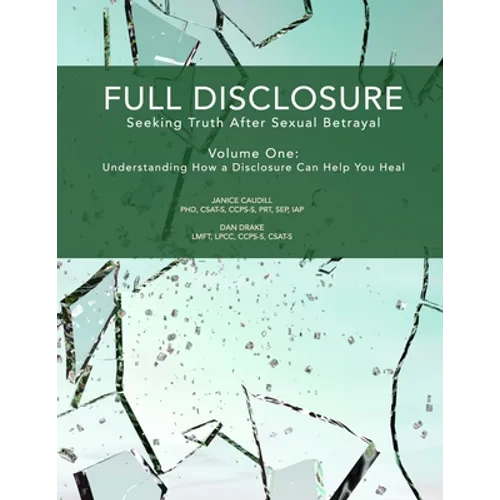 Full Disclosure: Seeking Truth After Sexual Betrayal: Volume 1: How Disclosure Can Help You Heal - Paperback