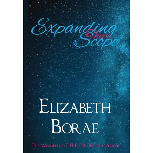 Expanding Their Scope: The Women of T.H.E.T.A. Book 1: Abigail - Hardcover