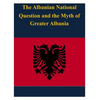 The Albanian National Question and the Myth of Greater Albania - Paperback