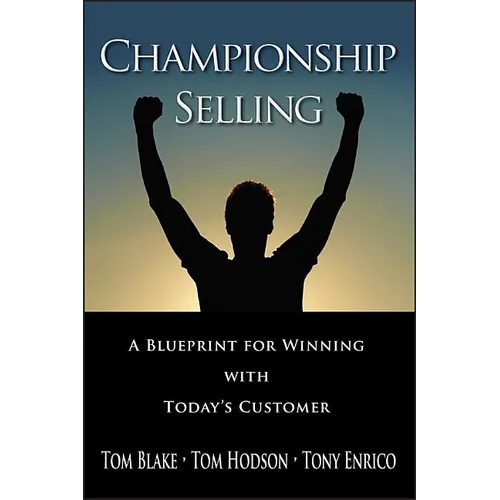 Championship Selling: A Blueprint for Winning with Today's Customer - Hardcover