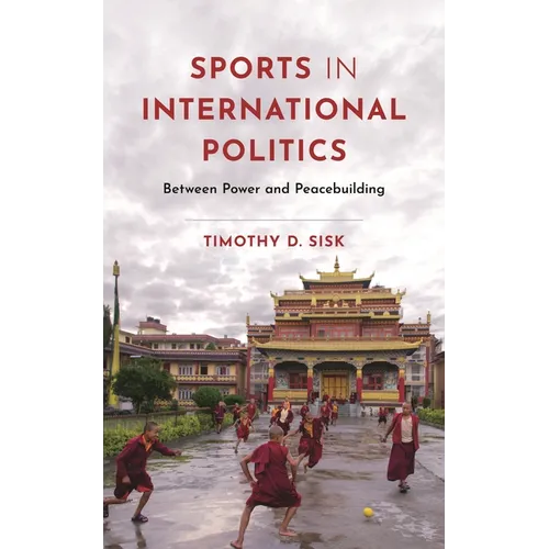 Sports in International Politics: Between Power and Peacebuilding - Hardcover