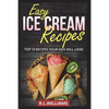 Easy Ice Cream Recipes: Top 10 Recipes Your Kids Will Love - Paperback