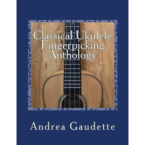 Classical Ukulele Fingerpicking Anthology: 48 Contrapuntal Arrangements for GCEA Ukulele - Paperback