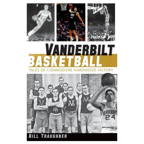 Vanderbilt Basketball: Tales of Commodore Hardwood History - Hardcover