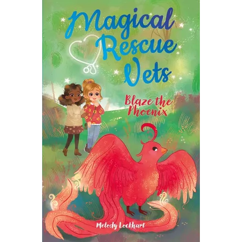 Magical Rescue Vets: Blaze the Phoenix - Paperback