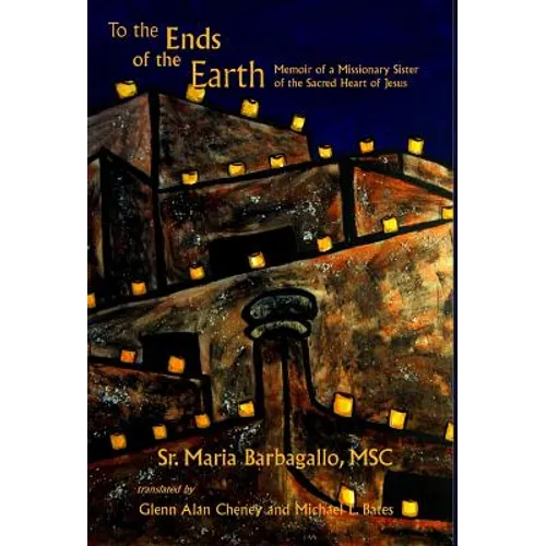 To the Ends of the Earth: Memoir of a Missionary Sister of the Sacred Heart of Jesus - Hardcover