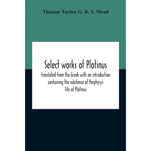 Select Works Of Plotinus; Translated From The Greek With An Introduction Containing The Substance Of Porphyry'S Life Of Plotinus - Paperback