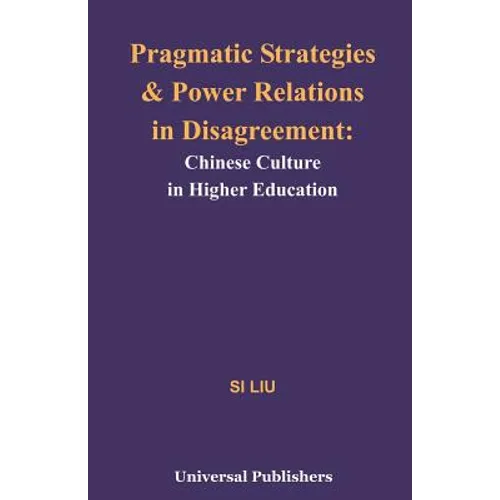 Pragmatic Strategies and Power Relations in Disagreement: Chinese Culture in Higher Education - Paperback