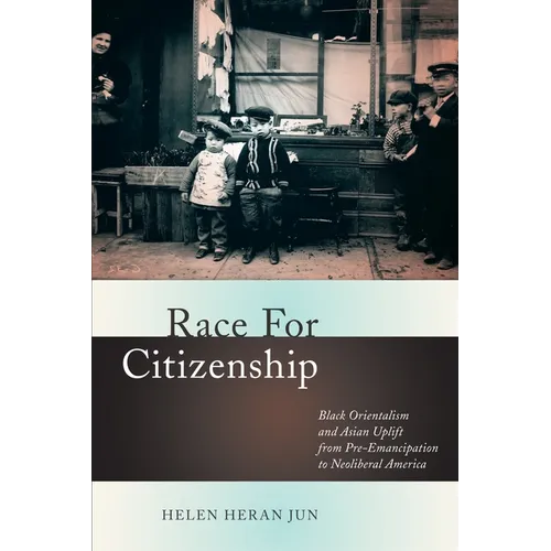 Race for Citizenship: Black Orientalism and Asian Uplift from Pre-Emancipation to Neoliberal America - Paperback