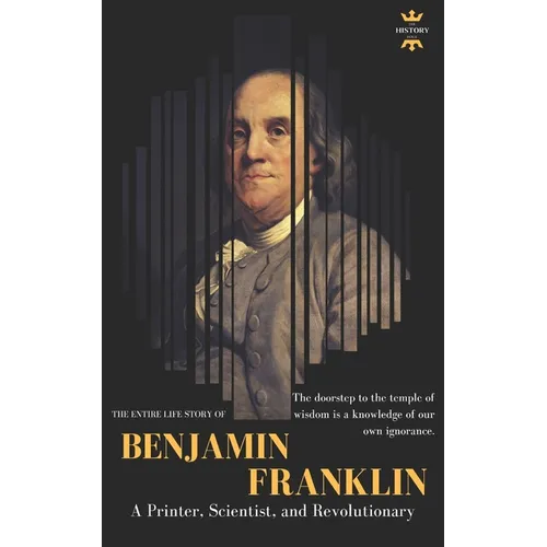 Benjamin Franklin: The Life of a Printer, Scientist, and Revolutionary - Paperback