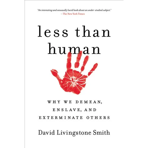 Less Than Human: Why We Demean, Enslave, and Exterminate Others - Paperback