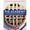 Pie Academy: Master the Perfect Crust and 255 Amazing Fillings, with Fruits, Nuts, Creams, Custards, Ice Cream, and More; Expert Techniques for Making - Hardcover