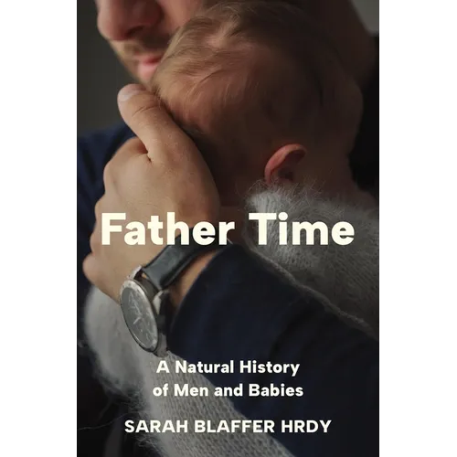 Father Time: A Natural History of Men and Babies - Hardcover