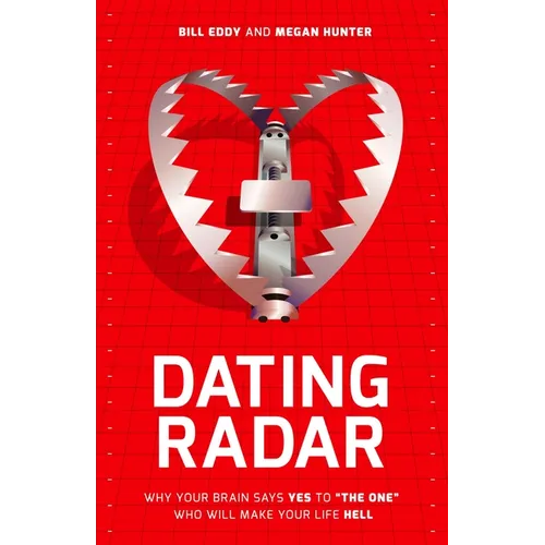 Dating Radar: Why Your Brain Says Yes to the One Who Will Make Your Life Hell - Paperback