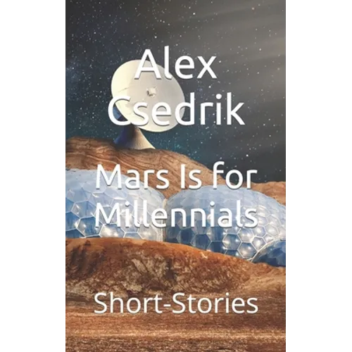 Mars Is for Millennials: Short-Stories - Paperback