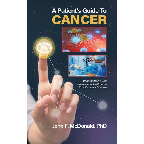 A Patient's Guide to Cancer: Understanding the Causes and Treatments of a Complex Disease - Paperback