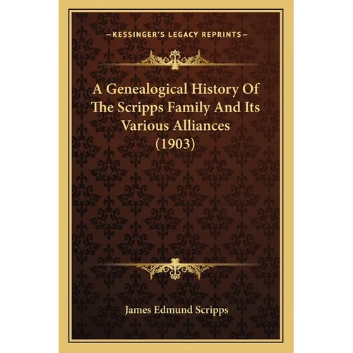 A Genealogical History Of The Scripps Family And Its Various Alliances (1903) - Paperback