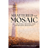 Shattered to Mosaic: All the While Trusting God and walking with Jesus. - Paperback